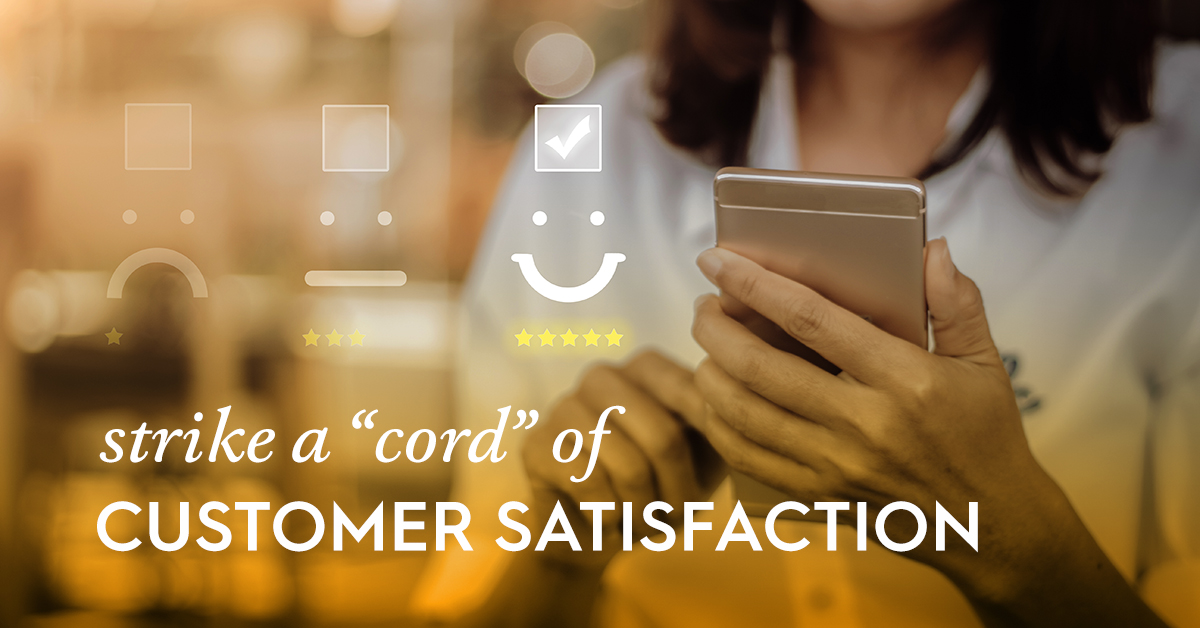 Strike a “Cord” of Customer Satisfaction